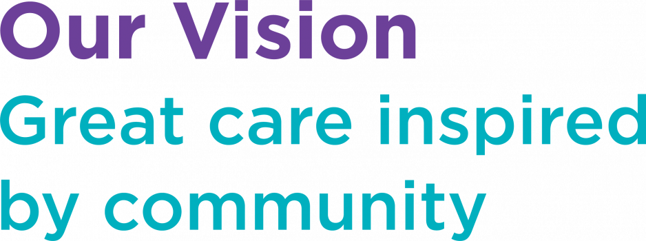 Our vision great care inspired by community